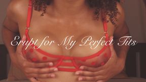 Erupt for My Perfect Tits