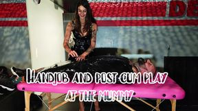 Handjob and post cum play at the mummy