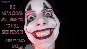THE MEAN CLOWN WILL DRAG YOU TO HELL, SICK PERVERT - CREEPY CRAZY FACE