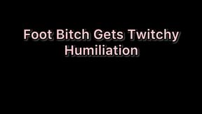 Foot Bitch Gets Twitchy Humiliation