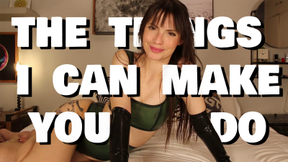The Things I Can Make You Do
