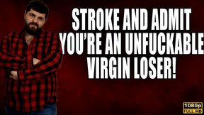 Stroke And Accept You're An Unfuckable Virgin Loser - Full HD 1080p - KingMarti - MOV