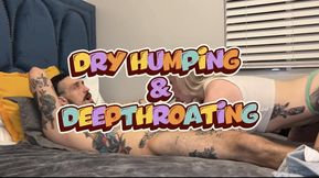 dry humping & deepthroating