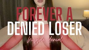 Forever a Denied Loser (Nipple Denial)