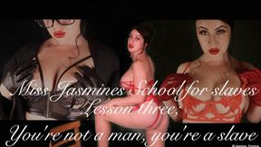 Jasmines Femdom School for slaves - Lesson Three; You're not a man, you're a slave