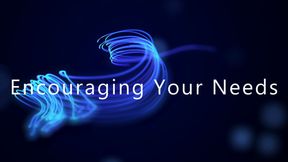 Encouraging Your Needs