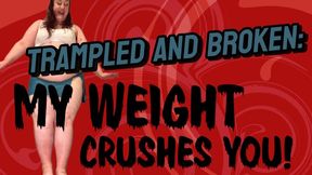 Trampled and Broken: My Weight Crushes You