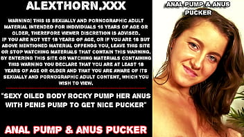 Sexy oiled body Rocky pump her anus with penis pump to get nice pucker