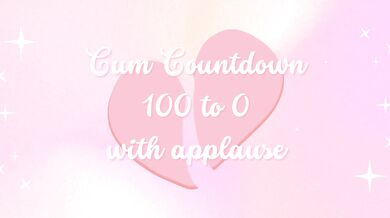 Cum Countdown 100 to 0 w/ Applause