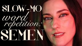 Slow-Motion Word Repetition: Semen