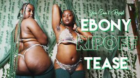 Ebony Ripoff Tease: You Can't Resist