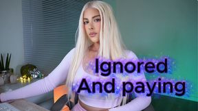 Ignored and Paying