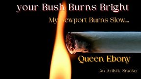 your Bush Burns Bright...  My Newport Burns Slow