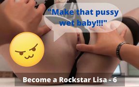 My pussy always gets wet when he&#039;s with me Become a Rockstar Lisa- Part 6