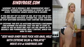 Sexy Maid Sindy Rose fuck her anal hole with extreme dildo &amp_ prolapse