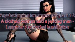 Psychodomination aroma program 16: A clothed woman and a jerking man - Laughter And verbal humiliation