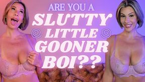 Are You a Slutty Little Gooner Boi?
