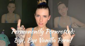 Permanently Pornrotted: Bye, Bye Vanilla Porn!