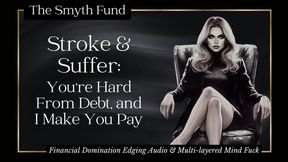 Stroke & Suffer: You're Hard From Debt, and I Make You Pay { Financial Domination Edging Audio & Multi-layered Mind Fuck }