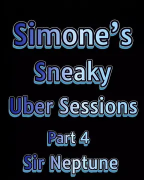 Simone’s Sneaky Uber Sessions Part 4 Sir Neptune