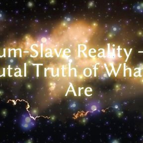 Cum-slave Reality - the Cruel Truth of What You Are