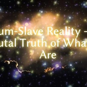 Cum-slave Reality - the Cruel Truth of What You Are