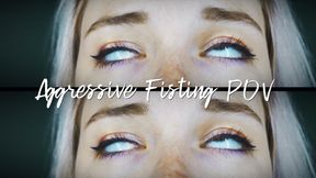 Aggressive Fissting POV