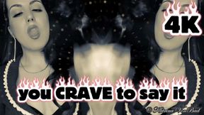 * You crave to say it *  4K