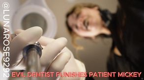 EVIL DENTIST PUNISH PATIENT MICKEY POV🧤🪥🦷😈🔥