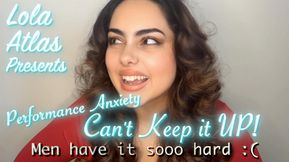 Part 3 "Performance Anxiety, Can't Keep it UP!" Men have it sooo hard :(