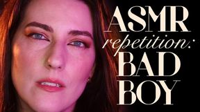 ASMR Repetition: Bad Boy