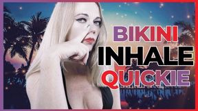 - Bikini Inhale Quickie -