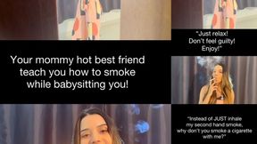 Your step-mommy hot best friend teach you how to smoke while babysitting you!