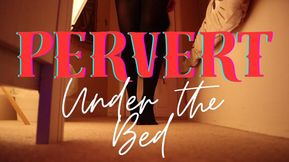 Pervert Under The Bed