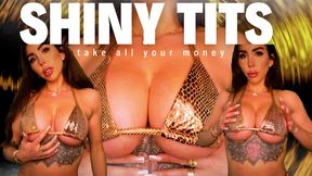 Shiny tits take all your money