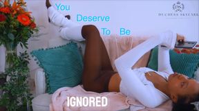 You Deserve to Be Ignored