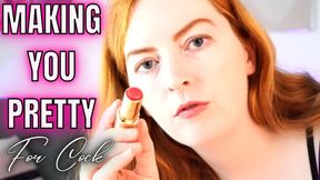 Making You Pretty For Cock