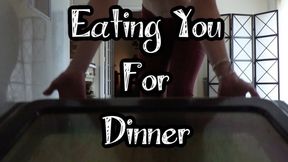 Eating You For Dinner (Custom)