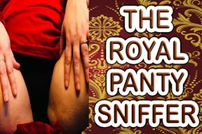THE ROYAL PANTY SNIFFER