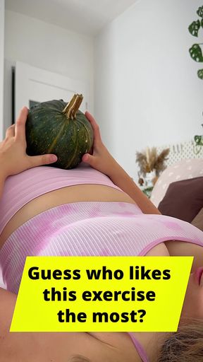 My wife exercises with the help of a pumpkin, her big butt