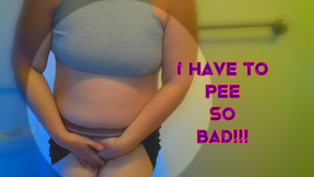 I have to pee so Bad