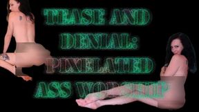 Tease and Denial: Pixelated Ass Worship
