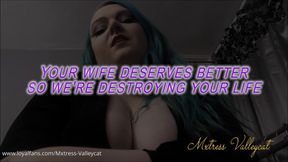 Your Wife Deserves Better So We're Destroying Your Life!
