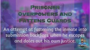 Prisoner Overpowers and Fattens Guards