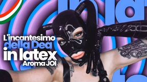 Brain Melt In The Spell Of The Goddess In Latex, Aroma Joi Ita - Italian - Goth - Video In Italian - Dialogues
