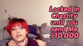 Locked in Chastity until you send 10 Grand