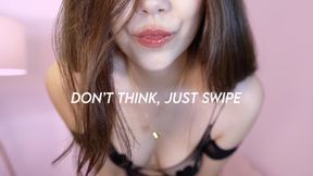 Don’t Think, Just Swipe