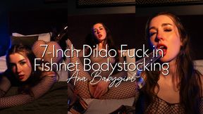 7-Inch Dildo Fuck in Fishnet Bodystocking