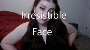 Irresistible Face