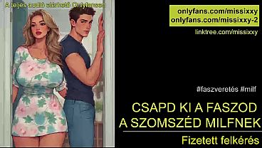 Csapd ki a faszod a szomszp&eacute_d milfnek - magyar audio